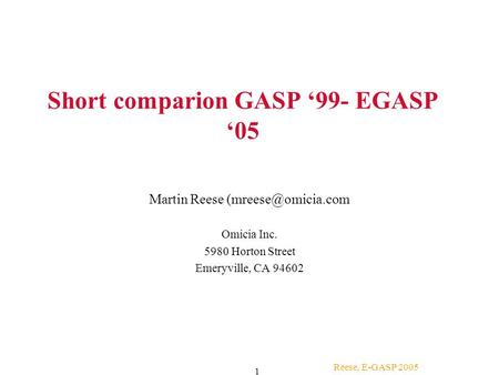 Reese, E-GASP 2005 1 Short comparion GASP ‘99- EGASP ‘05 Martin Reese Omicia Inc. 5980 Horton Street Emeryville, CA 94602.
