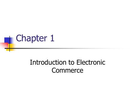 Chapter 1 Introduction to Electronic Commerce. Traditional Commerce and Electronic Commerce What is e-commerce? How long has it been around?