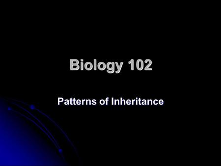 Biology 102 Patterns of Inheritance. Lecture outline Down Syndrome: Clarification Down Syndrome: Clarification Patterns of Inheritance: Introduction Patterns.