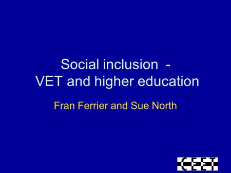 Social inclusion - VET and higher education Fran Ferrier and Sue North.