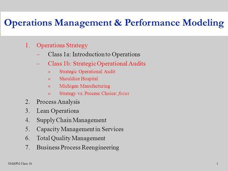 OM&PM/Class 1b1 1.Operations Strategy –Class 1a: Introduction to Operations –Class 1b: Strategic Operational Audits »Strategic Operational Audit »Shouldice.