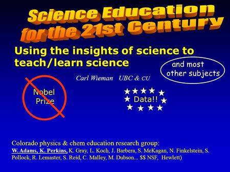 Carl Wieman UBC & CU Colorado physics & chem education research group: W. Adams, K. Perkins, K. Gray, L. Koch, J. Barbera, S. McKagan, N. Finkelstein,