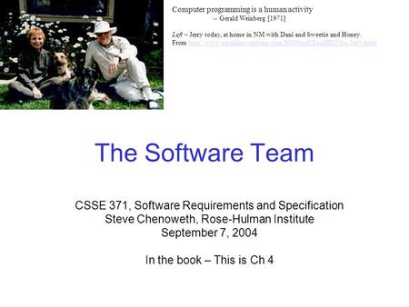 The Software Team CSSE 371, Software Requirements and Specification Steve Chenoweth, Rose-Hulman Institute September 7, 2004 In the book – This is Ch 4.