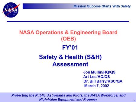 Protecting the Public, Astronauts and Pilots, the NASA Workforce, and High-Value Equipment and Property Mission Success Starts With Safety NASA Operations.
