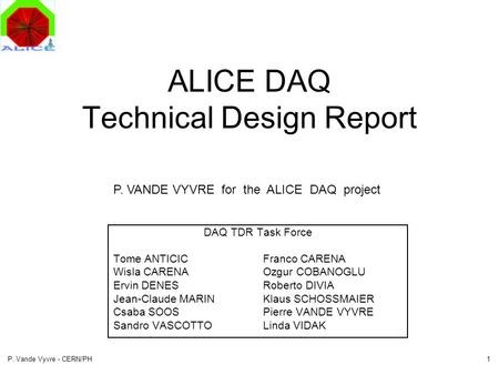 1P. Vande Vyvre - CERN/PH ALICE DAQ Technical Design Report DAQ TDR Task Force Tome ANTICICFranco CARENA Wisla CARENA Ozgur COBANOGLU Ervin DENESRoberto.