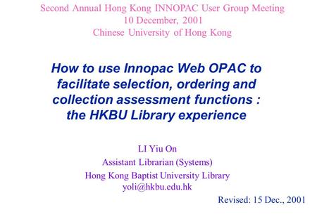 How to use Innopac Web OPAC to facilitate selection, ordering and collection assessment functions : the HKBU Library experience LI Yiu On Assistant Librarian.