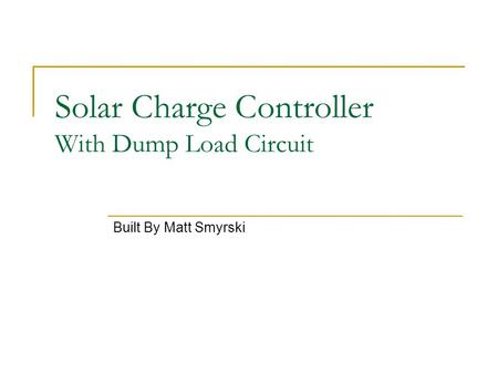 Solar Charge Controller With Dump Load Circuit Built By Matt Smyrski.