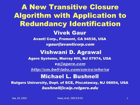 Jan. 29, 2002Gaur, et al.: DELTA'021 A New Transitive Closure Algorithm with Application to Redundancy Identification Vivek Gaur Avant! Corp., Fremont,