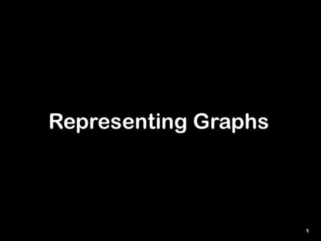 1 Representing Graphs. 2 Adjacency Matrix Suppose we have a graph G with n nodes. The adjacency matrix is the n x n matrix A=[a ij ] with: a ij = 1 if.