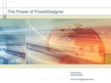 The Power of PowerDesigner Frank Irnich Sybase GmbH