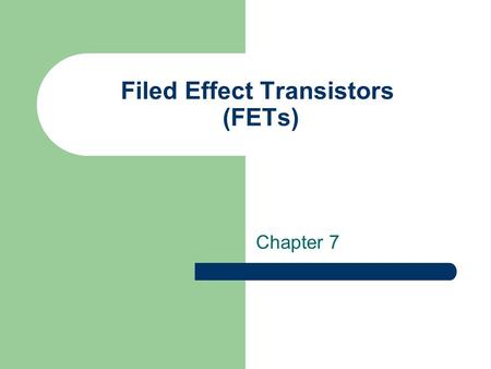 Filed Effect Transistors (FETs) Chapter 7. JFET VGS Effect G-S junction is reverse-biased with negative voltage (VG)  depletion region VG less than.