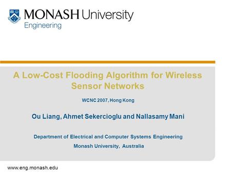 Www.eng.monash.edu A Low-Cost Flooding Algorithm for Wireless Sensor Networks Department of Electrical and Computer Systems Engineering Monash University,
