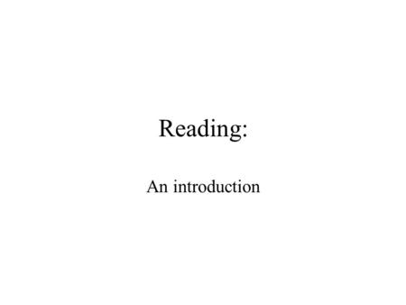Reading: An introduction. Linguistic transparency “Someone once noted that we don't speak with language, but through it: it is transparent to us, and.