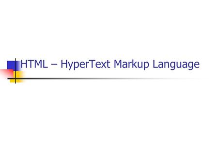 HTML – HyperText Markup Language. What is HTML ? the publishing language of the World Wide Web WWW – is a system of interlinked hypertext documents accessed.