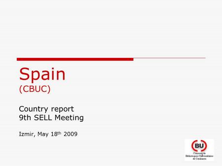 1 Spain (CBUC) Country report 9th SELL Meeting Izmir, May 18 th 2009.