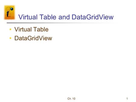 Ch. 101 Virtual Table and DataGridView Virtual Table DataGridView.