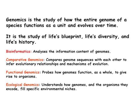What Is Genomics? Genomics is the study of how the entire genome of a species functions as a unit and evolves over time. It is the study of life’s blueprint,