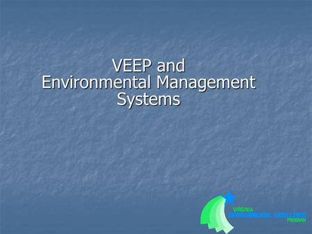 VEEP and Environmental Management Systems. What does an EMS mean? (EMS elements) What does an EMS mean? (EMS elements) What’s different in facilities.