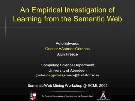 An Empirical Investigation of Learning from the Semantic Web Pete Edwards Gunnar AAstrand Grimnes Alun Preece Computing Science Department University of.