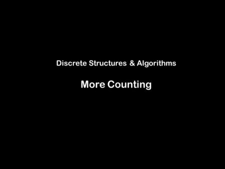 Discrete Structures & Algorithms More Counting. + + ( ) + ( ) = ? Counting II: Recurring Problems and Correspondences.
