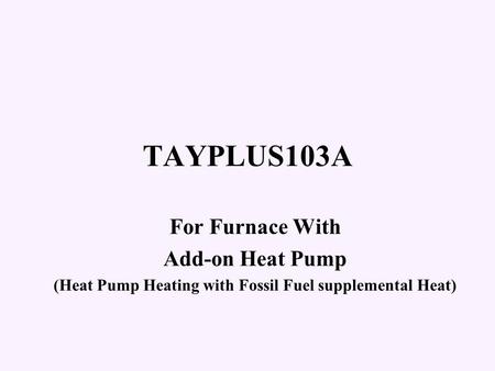 (Heat Pump Heating with Fossil Fuel supplemental Heat)
