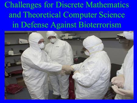 Challenges for Discrete Mathematics and Theoretical Computer Science in Defense Against Bioterrorism.