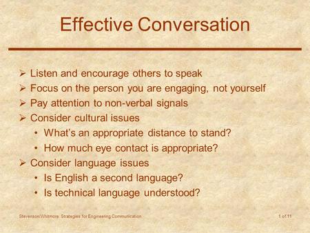 Stevenson/Whitmore: Strategies for Engineering Communication 1 of 11 Effective Conversation  Listen and encourage others to speak  Focus on the person.