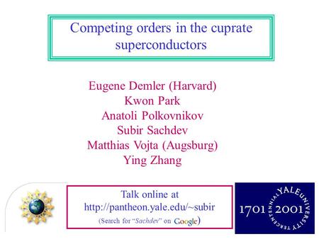 Eugene Demler (Harvard) Kwon Park Anatoli Polkovnikov Subir Sachdev Matthias Vojta (Augsburg) Ying Zhang Competing orders in the cuprate superconductors.