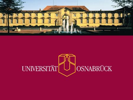 www.uni-osnabrueck.de University of Osnabrück in Northwest Germany  Internationally renowned for research and teaching programs in the Humanities, Social.
