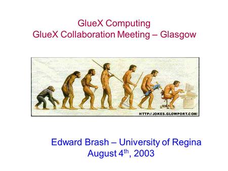 GlueX Computing GlueX Collaboration Meeting – Glasgow Edward Brash – University of Regina August 4 th, 2003.