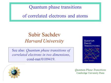 Quantum phase transitions of correlated electrons and atoms See also: Quantum phase transitions of correlated electrons in two dimensions, cond-mat/0109419.