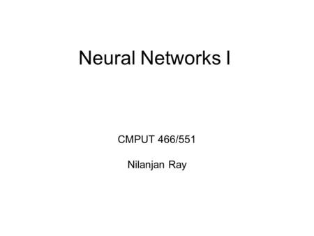 Neural Networks I CMPUT 466/551 Nilanjan Ray. Outline Projection Pursuit Regression Neural Network –Background –Vanilla Neural Networks –Back-propagation.