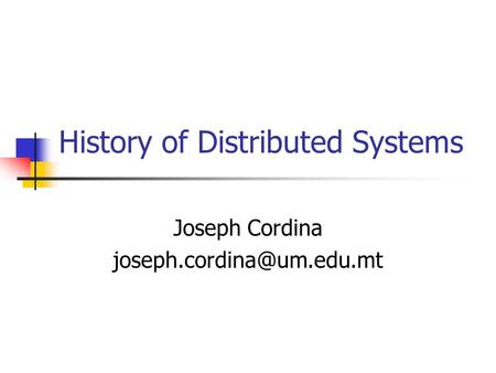 History of Distributed Systems Joseph Cordina
