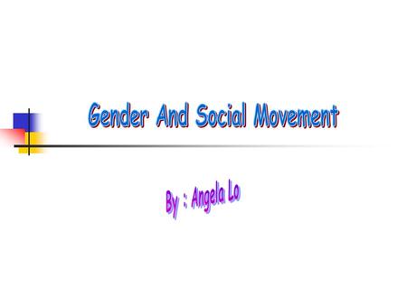 社會運動的催生者 : 婦運 婦女解放運動的背景歷史 女性主義和男性主義的異同 ( 請參考在上 學年的 POP.)