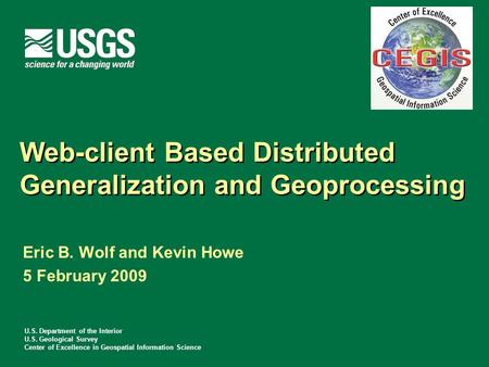 U.S. Department of the Interior U.S. Geological Survey Center of Excellence in Geospatial Information Science Web-client Based Distributed Generalization.
