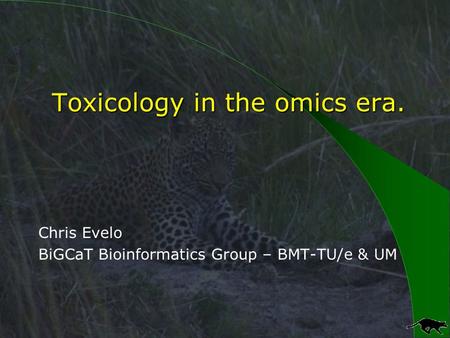 Toxicology in the omics era. Chris Evelo BiGCaT Bioinformatics Group – BMT-TU/e & UM.