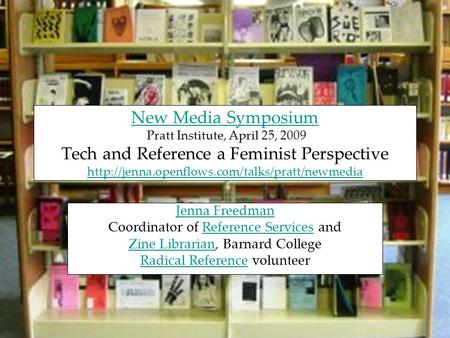 New Media Symposium New Media Symposium Pratt Institute, April 25, 2009 Tech and Reference a Feminist Perspective