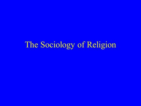 The Sociology of Religion. The Social Functions of Religion Religion articulates a culture’s “beliefs” and conception of “the beyond.” Durkheim saw religion.