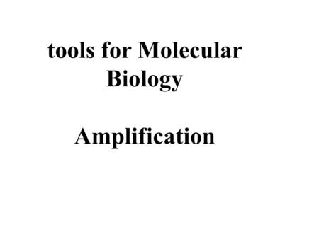 Tools for Molecular Biology Amplification. The PCR reaction is a way to quickly drive the exponential amplification of a small piece of DNA. PCR is a.