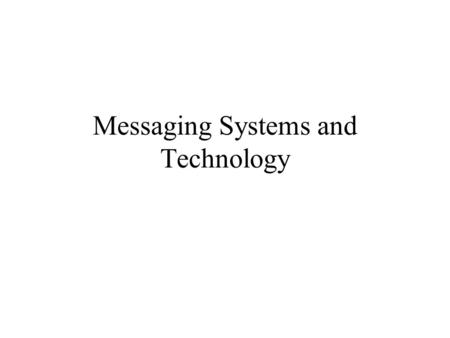 Messaging Systems and Technology. Introduction Synchronous middleware doesn’t suit all applications Message Oriented Middleware (MOM) provides features.