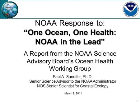 “One Ocean, One Health: NOAA in the Lead” NOAA Response to: “One Ocean, One Health: NOAA in the Lead” A Report from the NOAA Science Advisory Board’s Ocean.