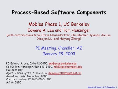 Mobies Phase 1 UC Berkeley 1 Process-Based Software Components Mobies Phase 1, UC Berkeley Edward A. Lee and Tom Henzinger (with contributions from Steve.