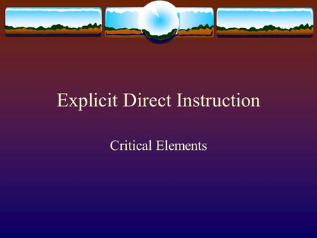 Explicit Direct Instruction Critical Elements. Teaching Grade Level Content  The higher the grade the greater the disparity  Test Scores go up when.