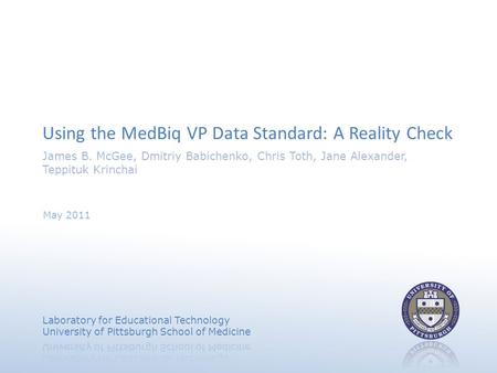 Using the MedBiq VP Data Standard: A Reality Check May 2011 James B. McGee, Dmitriy Babichenko, Chris Toth, Jane Alexander, Teppituk Krinchai.