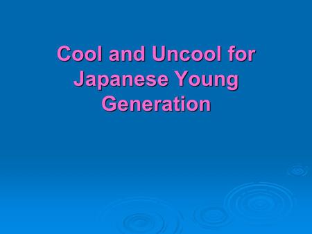 Cool and Uncool for Japanese Young Generation. High School Girls  Cutting edge of all the Trends  Pioneer of Cool Stuffs.