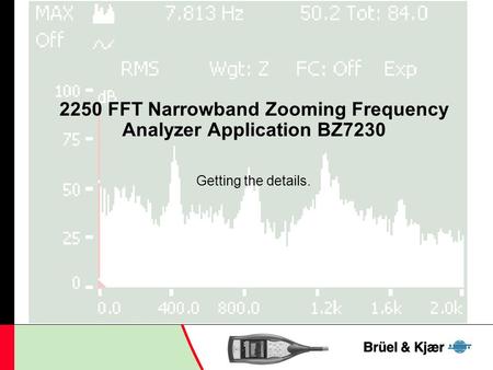 2250 FFT Narrowband Zooming Frequency Analyzer Application BZ7230 Getting the details.