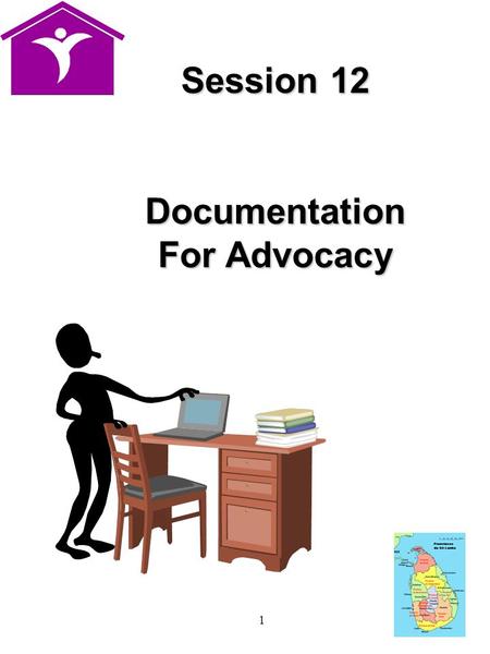 1 Session 12 Documentation For Advocacy. 2 Advocacy What is advocacy? How can we use the information we collect from the women and girls to reduce risk.