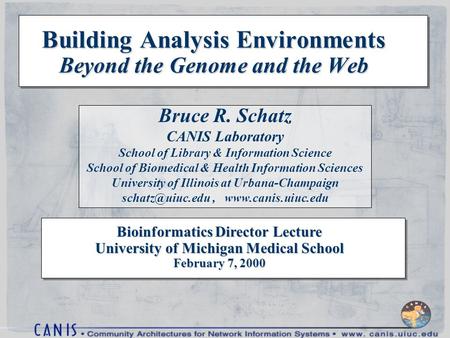 Bioinformatics Director Lecture University of Michigan Medical School February 7, 2000 Building Analysis Environments Beyond the Genome and the Web Bruce.
