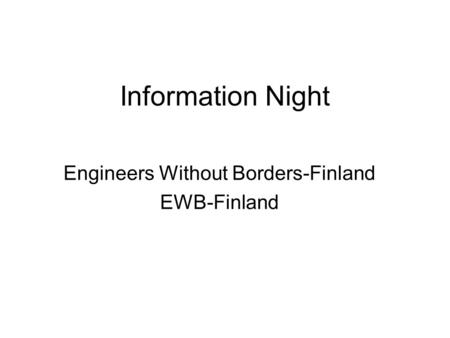 Information Night Engineers Without Borders-Finland EWB-Finland.