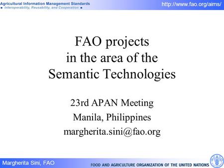 Margherita Sini, FAO 1/  FAO projects in the area of the Semantic Technologies 23rd APAN Meeting Manila, Philippines